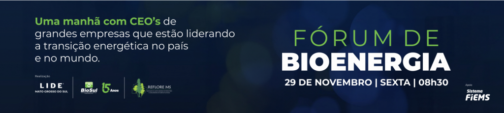 Fórum de Bioenergia reunirá CEO’s de empresas multinacionais, lideranças setoriais e governo para discutir oportunidades para Mato Grosso do Sul na transição energética