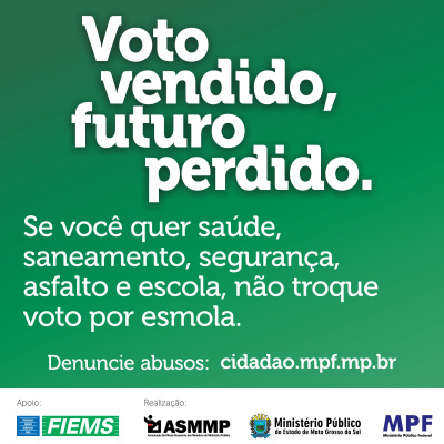 MPMS, ASMMP, MPF e Fiems lançam a campanha "Voto vendido, futuro perdido" MPMS, ASMMP, MPF e Fiems lançam a campanha "Voto vendido, futuro perdido"