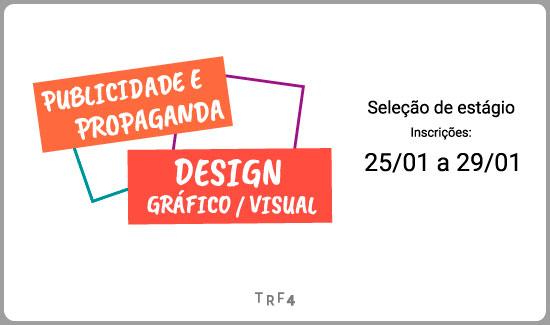 Inscrições para estágio em Publicidade e Design Gráfico ou Visual no TRF4 estão abertas Inscrições para estágio em Publicidade e Design Gráfico ou Visual no TRF4 estão abertas