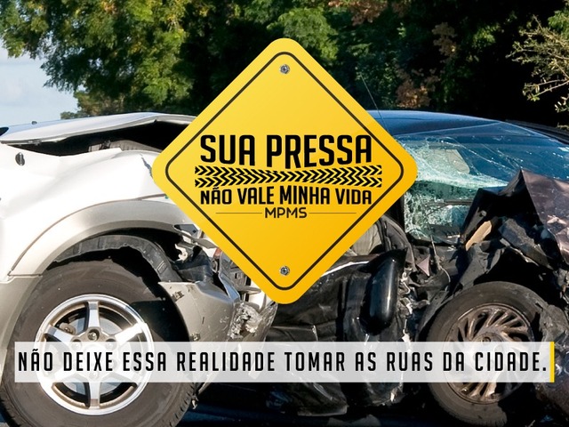 MPMS lança o Projeto “Sua Pressa Não Vale Minha Vida” MPMS lança o Projeto “Sua Pressa Não Vale Minha Vida”