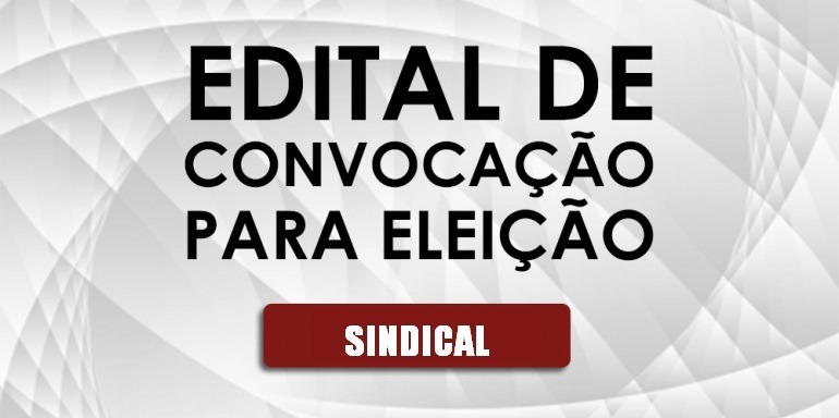 EDITAL DE CONVOCAÇÃO PARA ELEIÇÃO SINDICAL