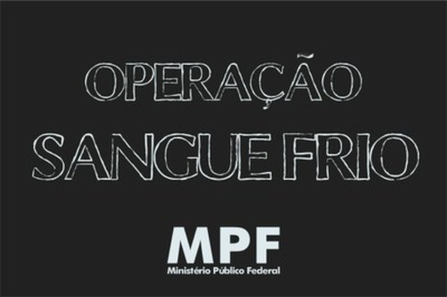 MPF reafirma legitimidade para atuar em ações da Operação Sangue Frio MPF reafirma legitimidade para atuar em ações da Operação Sangue Frio