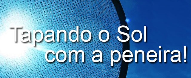Tapando o sol com a peneira Tapando o sol com a peneira