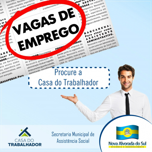 Nova Alvorada do Sul anuncia vagas de empregos Os interessados deverão procurar a Casa do Trabalhador, na Assistência Social