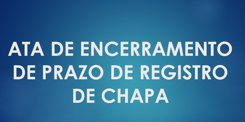 ATA DE ENCERRAMENTO DE PRAZO DE REGISTRO DE CHAPA
